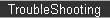 TroubleShooting